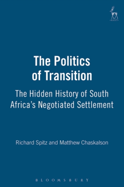 The Politics of Transition : The Hidden History of South Africa's Negotiated Settlement, Paperback / softback Book