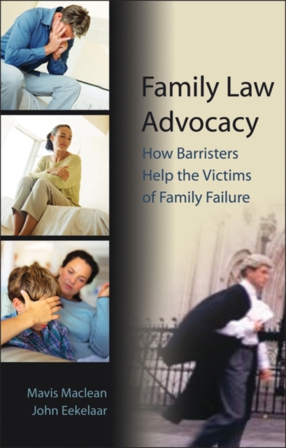 Family Law Advocacy : How Barristers Help the Victims of Family Failure, Paperback / softback Book