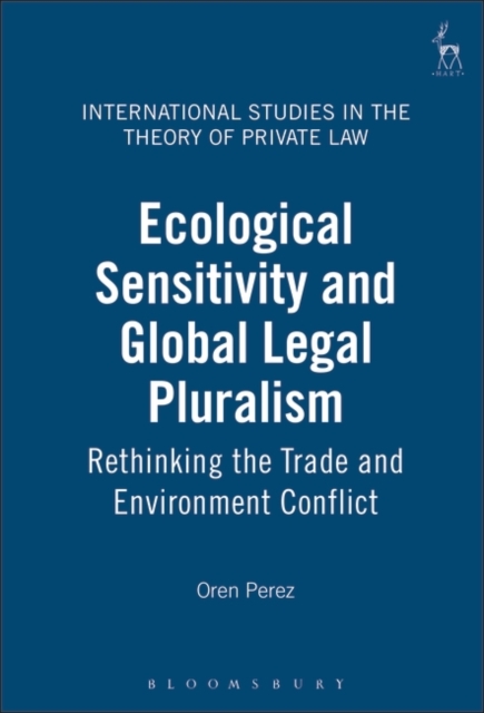 Ecological Sensitivity and Global Legal Pluralism : Rethinking the Trade and Environment Conflict, Hardback Book