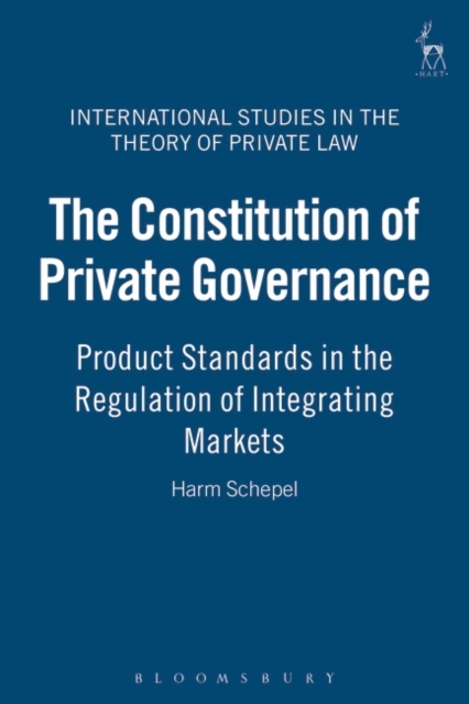 The Constitution of Private Governance : Product Standards in the Regulation of Integrating Markets, Hardback Book