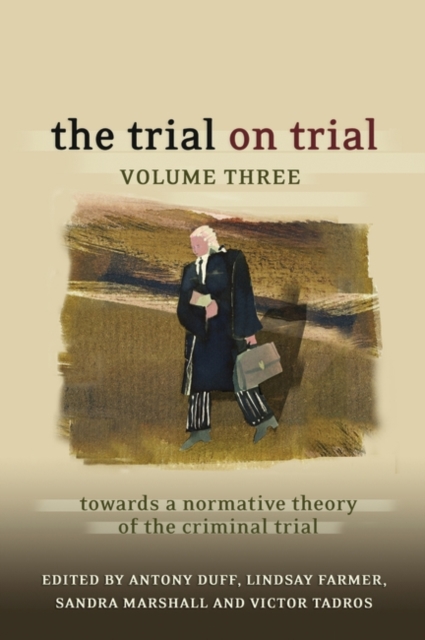 The Trial on Trial: Volume 3 : Towards a Normative Theory of the Criminal Trial, Hardback Book