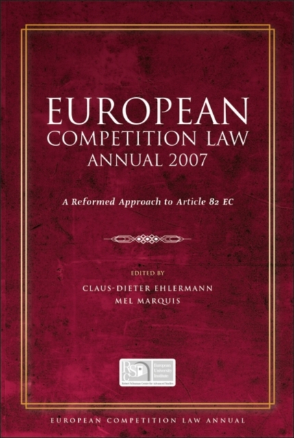 European Competition Law Annual 2007 : A Reformed Approach to Article 82 EC, Hardback Book