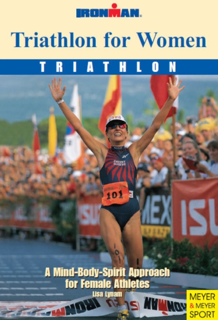 Triathlon for Women : A Mind-body-spirit Approach for Female Athletes, Paperback Book