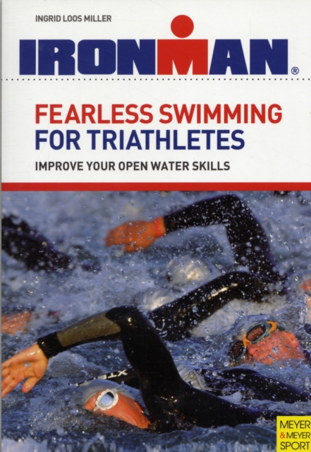 Fearless Swimming for Triathletes : Improve Your Open Water Skills, Paperback Book