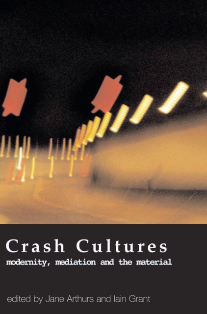 Crash Cultures : Modernity, Mediation and the Material, Hardback Book