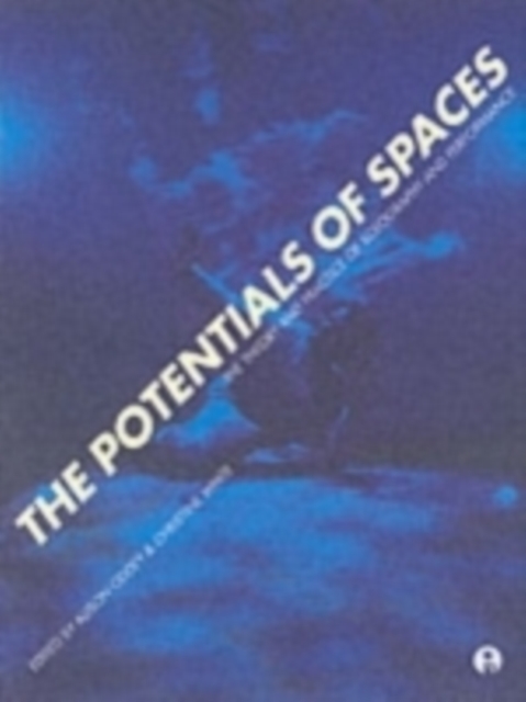 The Potentials of Spaces : The Theory and Practice of Scenography and Performance, Paperback / softback Book