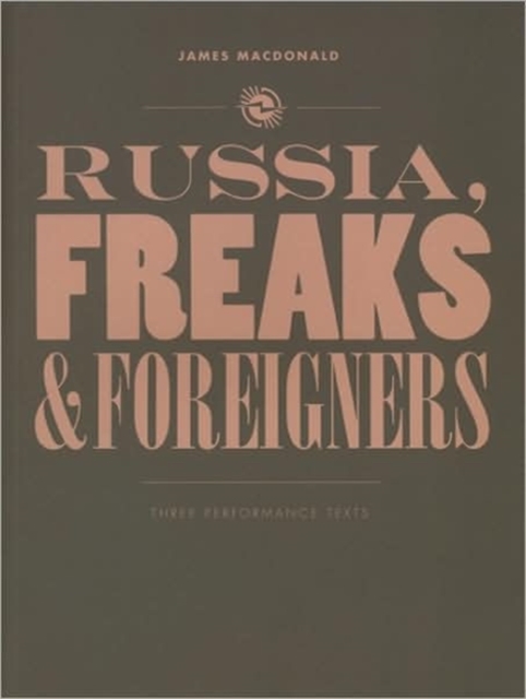 Russia, Freaks and Foreigners : Three Performance Texts, Paperback / softback Book