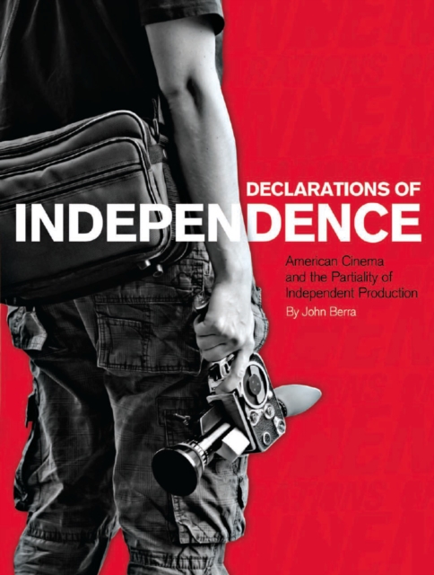 Declarations of Independence : American Cinema and the Partiality of Independent Production, EPUB eBook
