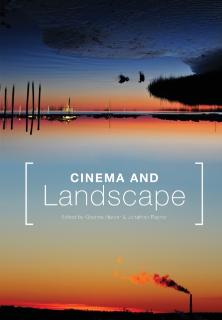 Cinema and Landscape : Film, Nation and Cultural Geography: Film, Nation and Cultural Geography, Paperback / softback Book