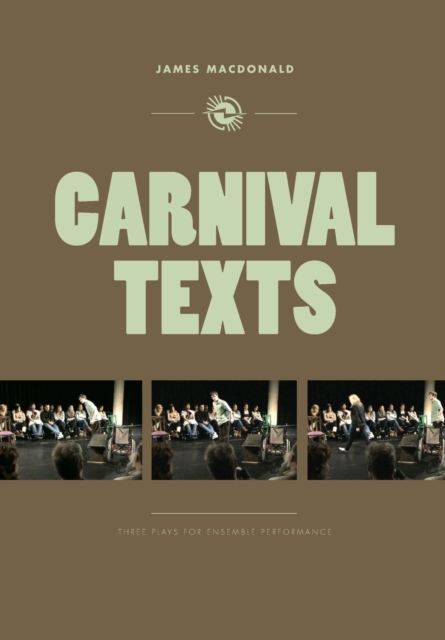 Carnival Texts : Three Plays for Ensemble Performance, Paperback / softback Book