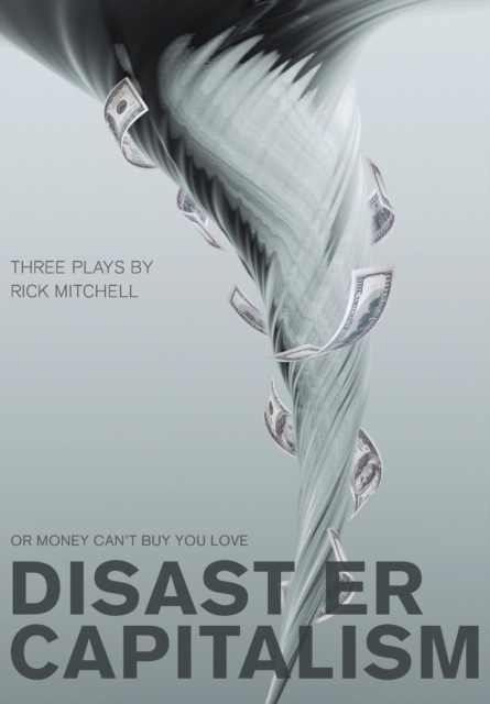 Disaster Capitalism : Or Money Can't Buy You Love - Three Plays, Paperback / softback Book
