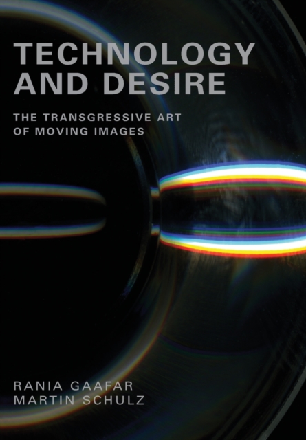 Technology and Desire : The Transgressive Art of Moving Images, Paperback / softback Book