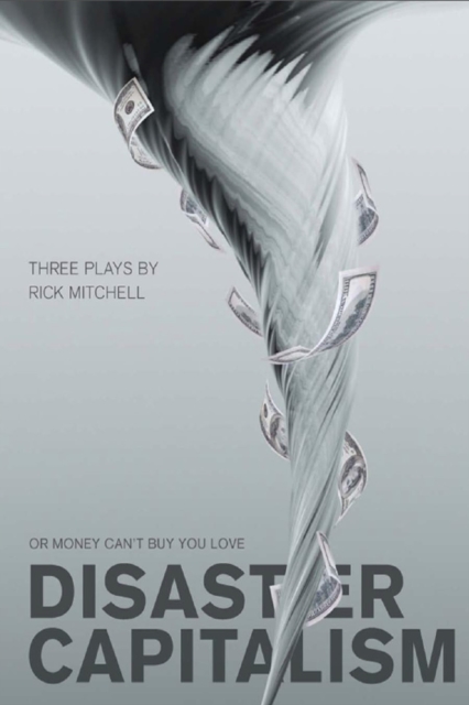 Disaster Capitalism : Or Money Can't Buy You Love - Three Plays, EPUB eBook