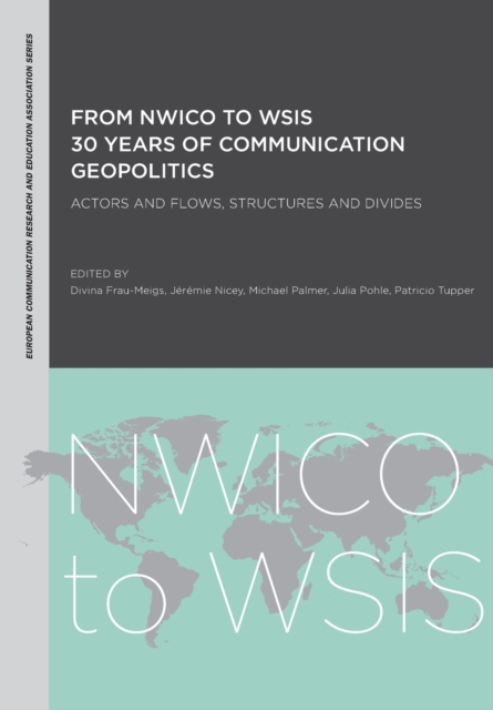 From NWICO to WSIS: 30 Years of Communication Geopolitics : Actors and Flows, Structures and Divides, Paperback / softback Book