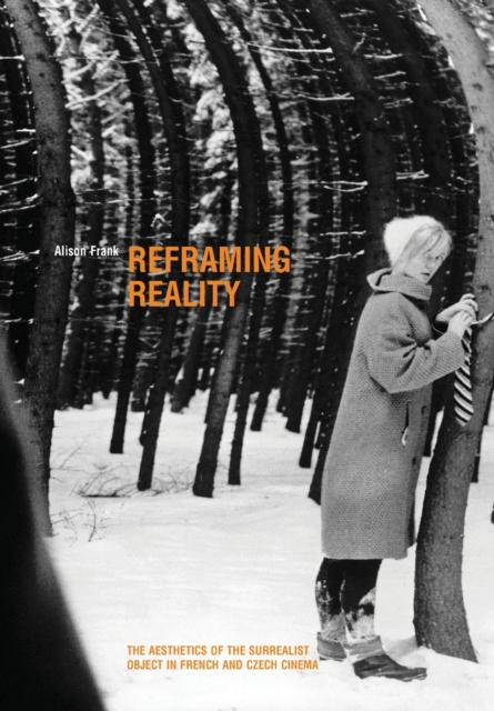 Reframing Reality : The Aesthetics of the Surrealist Object in French and Czech Cinema, Paperback / softback Book