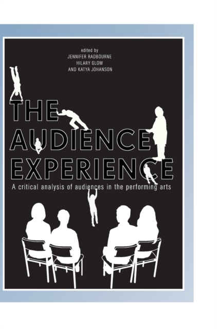 The Audience Experience : A Critical Analysis of Audiences in the Performing Arts, Hardback Book