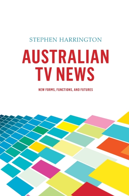 Australian TV News : New Forms, Functions, and Futures, Hardback Book