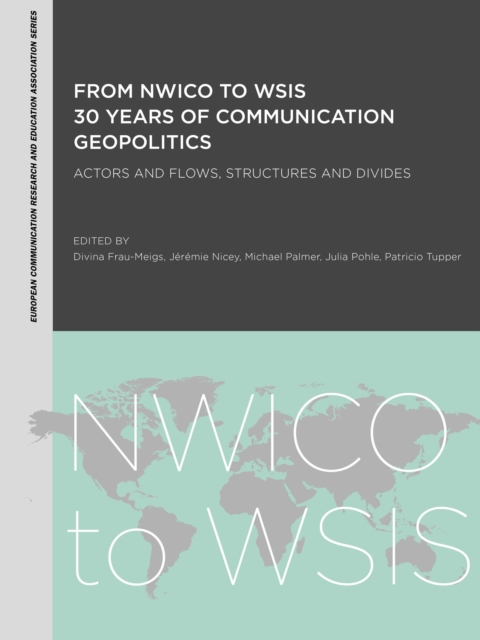 From NWICO to WSIS: 30 Years of Communication Geopolitics : Actors and Flows, Structures and Divides, EPUB eBook