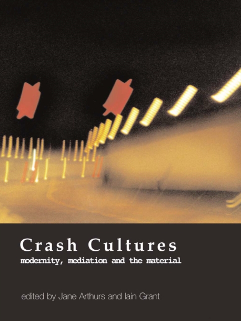 Crash Cultures : Modernity, Mediation and the Material, EPUB eBook