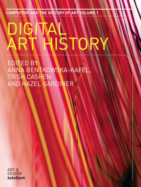 Digital Art History : A Subject in Transition. Computers and the History of Art Series, Volume 1, EPUB eBook