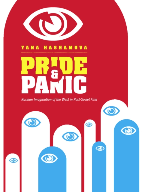 Pride and Panic : Russian Imagination of the West in Post-Soviet Film, EPUB eBook