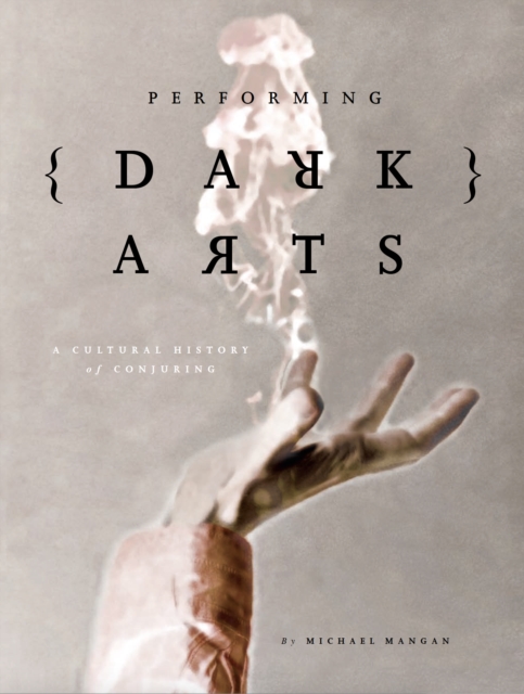 Performing Dark Arts : A Cultural History of Conjuring, PDF eBook