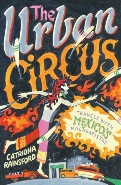 The Urban Circus : Travels with Mexico's Malabaristas, EPUB eBook