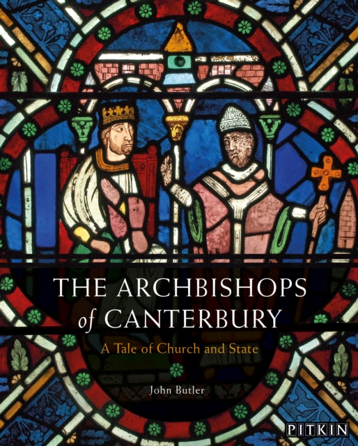 The Archbishops of Canterbury : A Tale of Church and State, Paperback / softback Book