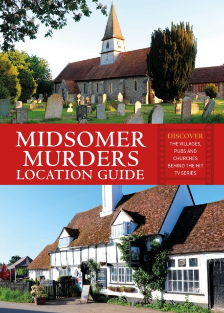 Midsomer Murders Location Guide : Discover the villages, pubs and churches behind the hit TV series, Paperback / softback Book