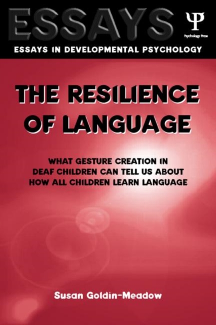 The Resilience of Language : What Gesture Creation in Deaf Children Can Tell Us About How All Children Learn Language, Hardback Book
