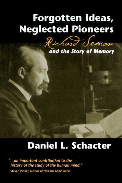 Forgotten Ideas, Neglected Pioneers : Richard Semon and the Story of Memory, Paperback / softback Book