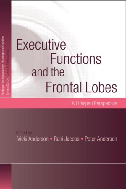 Executive Functions and the Frontal Lobes : A Lifespan Perspective, Hardback Book