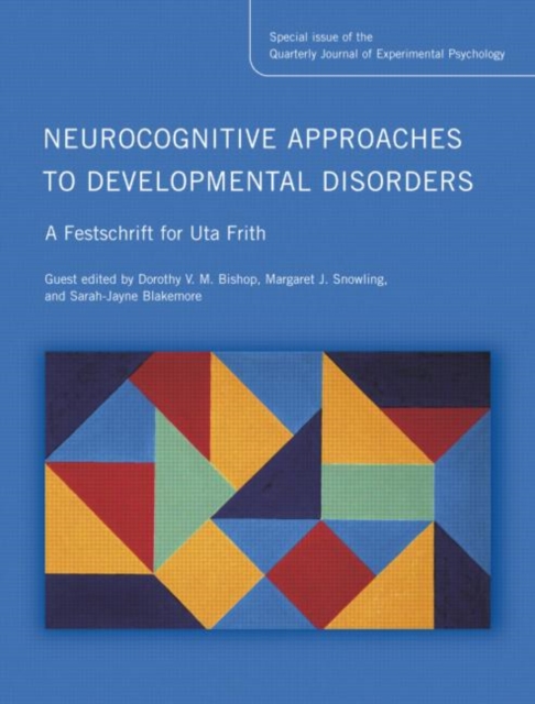 Neurocognitive Approaches to Developmental Disorders: A Festschrift for Uta Frith : A Special Issue of the Quarterly Journal of Experimental Psychology, Hardback Book