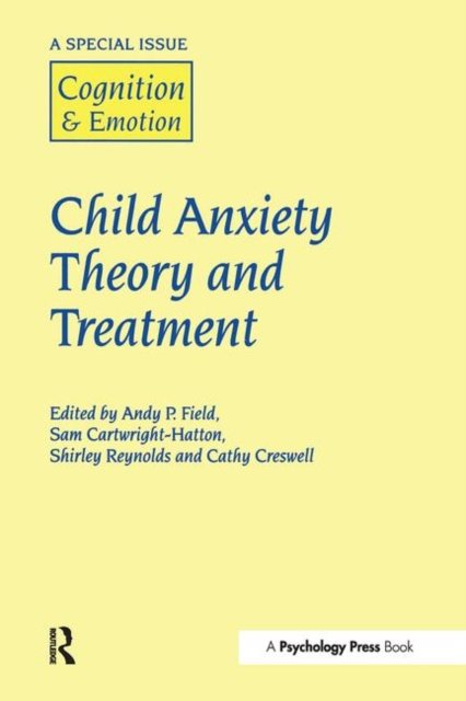 Child Anxiety Theory and Treatment : A Special Issue of Cognition and Emotion, Hardback Book