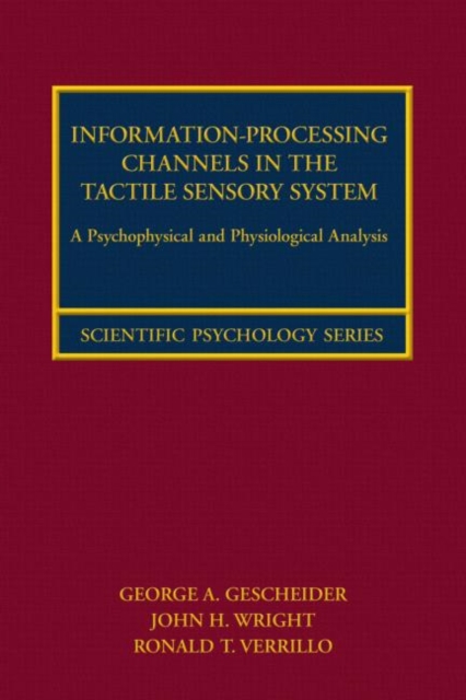 Information-Processing Channels in the Tactile Sensory System : A Psychophysical and Physiological Analysis, Hardback Book