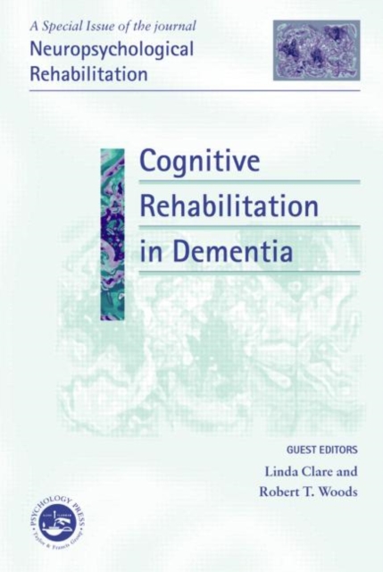 Cognitive Rehabilitation in Dementia : A Special Issue of Neuropsychological Rehabilitation, Hardback Book