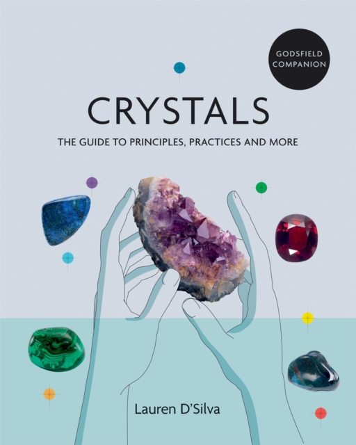 Godsfield Companion: Crystals : The guide to principles, practices and more, Paperback / softback Book
