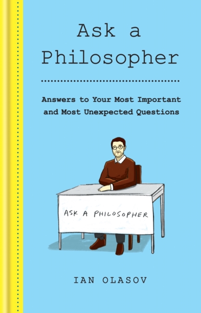 Ask a Philosopher : Answers to Your Most Important   and Most Unexpected   Questions, EPUB eBook