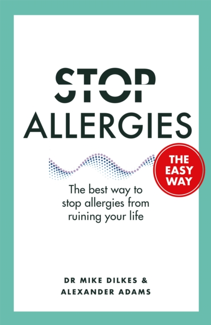 Stop Allergies The Easy Way : The best way to stop allergies from ruining your life, Paperback / softback Book