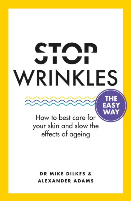 Stop Wrinkles The Easy Way : How to best care for your skin and slow the effects of ageing, Paperback / softback Book