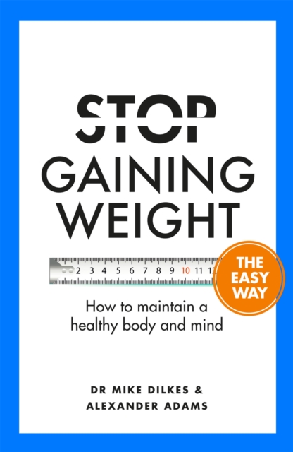 Stop Gaining Weight The Easy Way : How to maintain a healthy body and mind, Paperback / softback Book