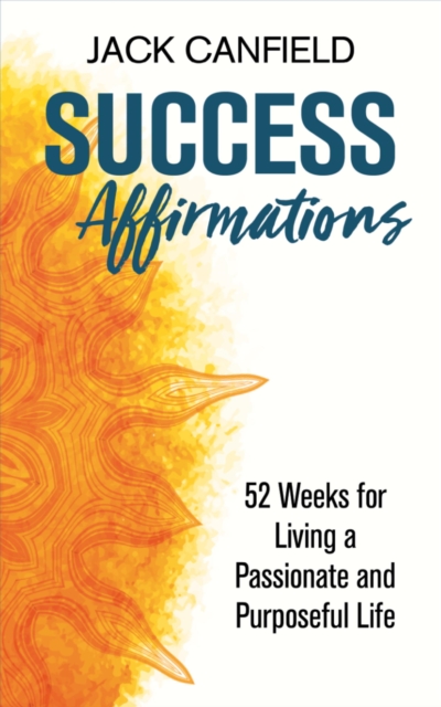 Success Affirmations : 52 Weeks for Living a Passionate and Purposeful Life, EPUB eBook