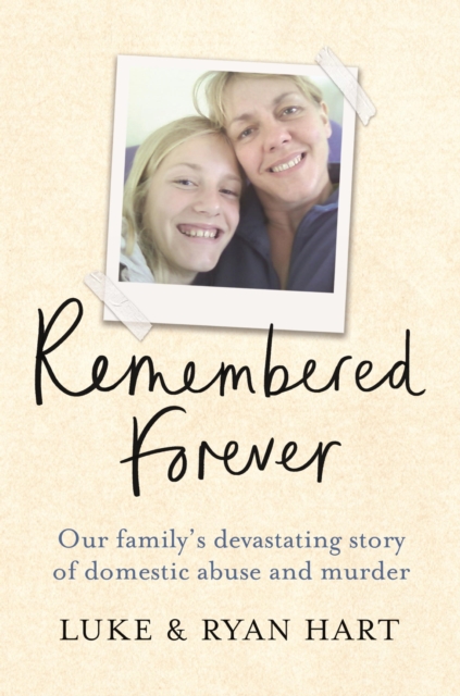 Remembered Forever : Our family's devastating story of domestic abuse and murder, EPUB eBook