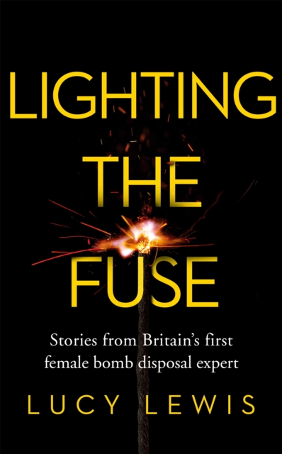 Lighting the Fuse : Stories from Britain s first female bomb disposal expert, EPUB eBook