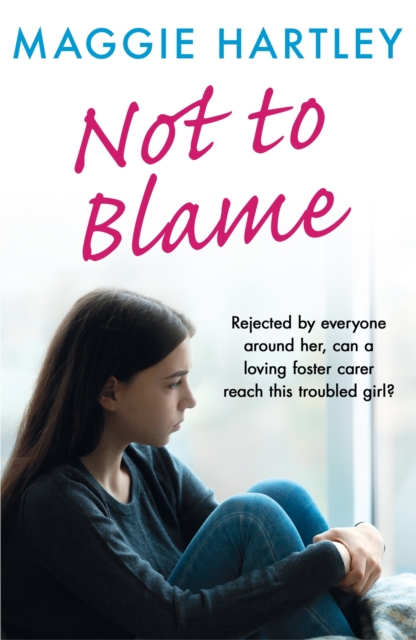 Not To Blame : Rejected by everyone, can loving foster carer Maggie reach a troubled girl?, EPUB eBook