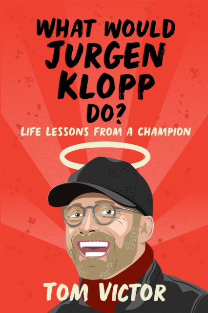 What Would Jurgen Klopp Do? : Life Lessons from a Champion, Paperback / softback Book