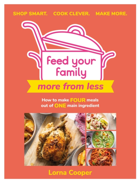 Feed Your Family: More From Less - Shop smart. Cook clever. Make more. : How to make four meals out of one main ingredient., EPUB eBook