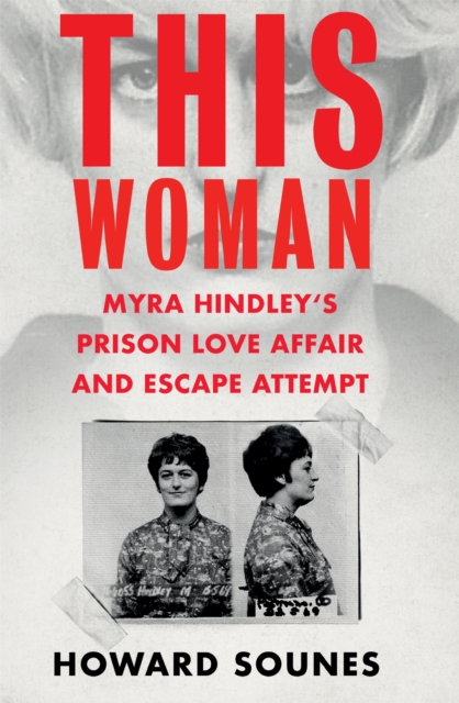 This Woman: Myra Hindley’s Prison Love Affair and Escape Attempt, Hardback Book