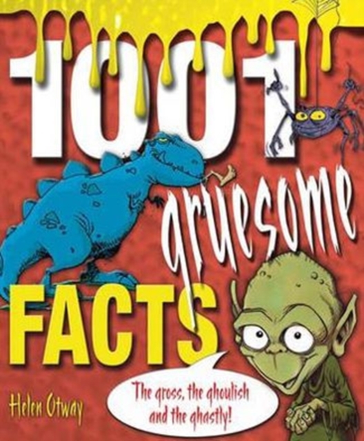 1001 Gruesome Facts : The Gross, the Ghoulish and the Ghastly!, Paperback Book