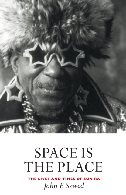 Space is the Place : The Lives and Times of Sun Ra, Paperback / softback Book